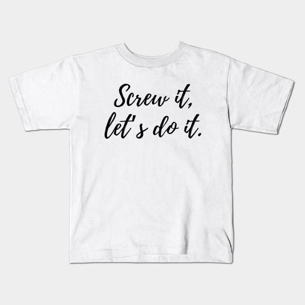 Screw it, let’s do it. Kids T-Shirt by Word and Saying